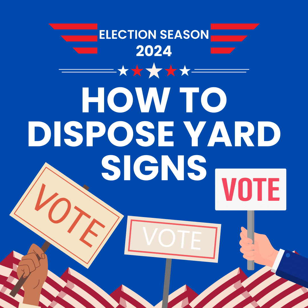 Campaign Clutter? Tips to Dispose of Yard Signs